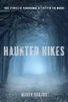 Gespenstische Wanderungen: Echte Geschichten über paranormale Aktivitäten in den Wäldern - Haunted Hikes: Real Life Stories of Paranormal Activity in the Woods