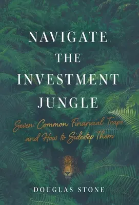 Poruszanie się po inwestycyjnej dżungli: Siedem typowych pułapek finansowych i jak je ominąć - Navigate the Investment Jungle: Seven Common Financial Traps and How to Sidestep Them