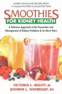 Smoothies dla zdrowia nerek: Pyszne podejście do zapobiegania i leczenia problemów z nerkami i wiele więcej - Smoothies for Kidney Health: A Delicious Approach to the Prevention and Management of Kidney Problems and So Much More