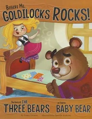 Uwierz mi, Złotowłosa to skała! Historia trzech niedźwiedzi opowiedziana przez niedźwiadka - Believe Me, Goldilocks Rocks!: The Story of the Three Bears as Told by Baby Bear