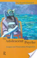 The Adolescent Psyche: Perspektywy jungowskie i winnicotowskie - The Adolescent Psyche: Jungian and Winnicottian Perspectives