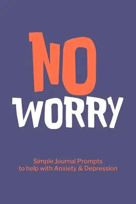 Bez zmartwień Proste wskazówki do dziennika pomagające w depresji lękowej - No Worry Simple Journal Prompts to Help with Anxiety Depression