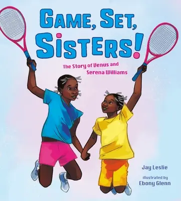 Game, Set, Sisters!: Historia Venus i Sereny Williams - Game, Set, Sisters!: The Story of Venus and Serena Williams