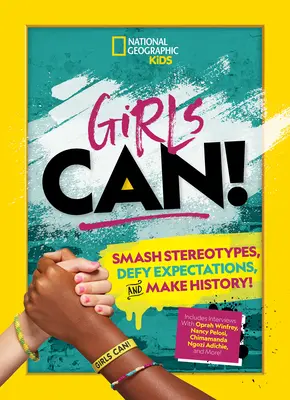 Dziewczyny potrafią! Złam stereotypy, przeciwstaw się oczekiwaniom i stwórz historię! - Girls Can!: Smash Stereotypes, Defy Expectations, and Make History!