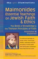 Maimonides - Najważniejsze nauki o wierze i etyce żydowskiej: Księga wiedzy i trzynaście zasad wiary - z przypisami i objaśnieniami - Maimonides--Essential Teachings on Jewish Faith & Ethics: The Book of Knowledge & the Thirteen Principles of Faith--Annotated & Explained