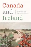 Kanada i Irlandia: Historia polityczna i dyplomatyczna - Canada and Ireland: A Political and Diplomatic History