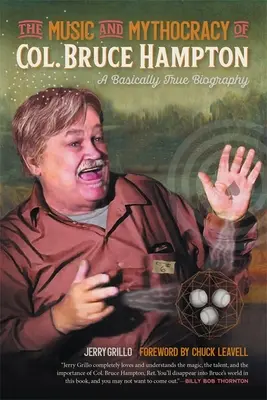 Muzyka i mitokracja pułkownika Bruce'a Hamptona: Zasadniczo prawdziwa biografia - The Music and Mythocracy of Col. Bruce Hampton: A Basically True Biography