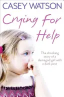 Wołanie o pomoc: Szokująca prawdziwa historia uszkodzonej dziewczyny z mroczną przeszłością - Crying for Help: The Shocking True Story of a Damaged Girl with a Dark Past