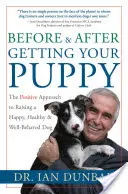 Przed i po urodzeniu szczeniaka: Pozytywne podejście do wychowania szczęśliwego, zdrowego i dobrze wychowanego psa - Before and After Getting Your Puppy: The Positive Approach to Raising a Happy, Healthy, and Well-Behaved Dog