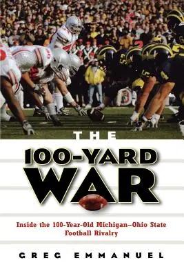 Wojna na 100 jardów: Wewnątrz 100-letniej rywalizacji futbolowej Michigan-Ohio State - The 100-Yard War: Inside the 100-Year-Old Michigan-Ohio State Football Rivalry