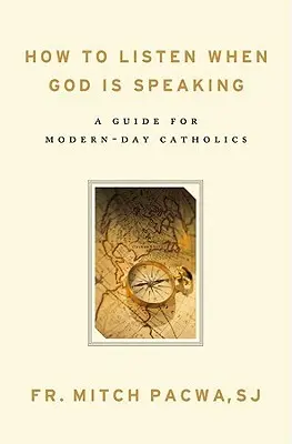 Jak słuchać, gdy Bóg mówi: Przewodnik dla współczesnych katolików - How to Listen When God Is Speaking: A Guide for Modern-Day Catholics