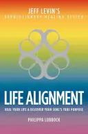 Life Alignment: Historia rewolucyjnego systemu uzdrawiania Jeffa Levina - Life Alignment: The Story of Jeff Levin's Revolutionary Healing System