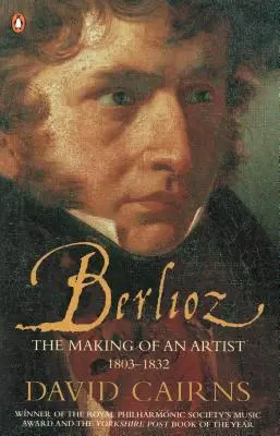 Berlioz - Kształtowanie się artysty 1803-1832 - Berlioz - The Making of an Artist 1803-1832