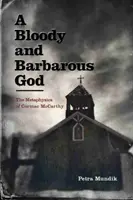 Krwawy i barbarzyński Bóg: Metafizyka Cormaca McCarthy'ego - A Bloody and Barbarous God: The Metaphysics of Cormac McCarthy