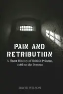 Pain and Retribution: Krótka historia brytyjskich więzień, od 1066 r. do dziś - Pain and Retribution: A Short History of British Prisons, 1066 to the Present