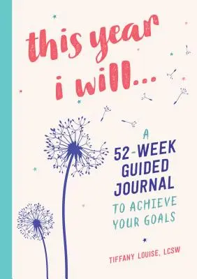 W tym roku..: 52-tygodniowy dziennik z przewodnikiem, aby osiągnąć swoje cele - This Year I Will...: A 52-Week Guided Journal to Achieve Your Goals