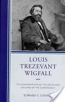 Louis Trezevant Wigfall: Rozpad Unii i upadek Konfederacji - Louis Trezevant Wigfall: The Disintegration of the Union and Collapse of the Confederacy