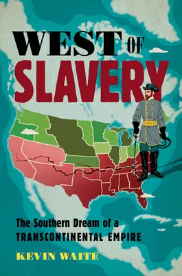 Na zachód od niewolnictwa: Południowe marzenie o imperium transkontynentalnym - West of Slavery: The Southern Dream of a Transcontinental Empire