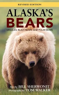 Niedźwiedzie Alaski: Niedźwiedzie grizzly, niedźwiedzie czarne i niedźwiedzie polarne, wydanie poprawione - Alaska's Bears: Grizzlies, Black Bears, and Polar Bears, Revised Edition