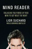 Mind Reader: Odblokowanie mocy umysłu, aby uzyskać to, czego chcesz - Mind Reader: Unlocking the Power of Your Mind to Get What You Want