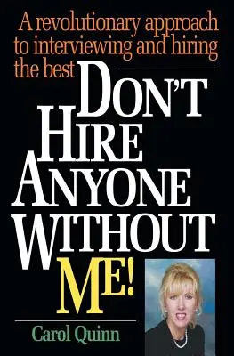 Nie zatrudniaj nikogo beze mnie! Rewolucyjne podejście do przeprowadzania rozmów kwalifikacyjnych i zatrudniania najlepszych - Don't Hire Anyone Without Me!: A revolutionary approach to interviewing and hiring the best