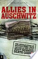 Alianci w Auschwitz: Nieopowiedziana historia brytyjskich jeńców wojennych przetrzymywanych w najbardziej niesławnym nazistowskim obozie zagłady - Allies in Auschwitz: The Untold Story of British POWs Held Captive in the Nazis' Most Infamous Death Camp