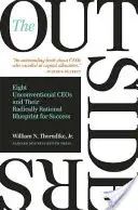 The Outsiders: Ośmiu niekonwencjonalnych dyrektorów generalnych i ich radykalnie racjonalny plan na sukces - The Outsiders: Eight Unconventional CEOs and Their Radically Rational Blueprint for Success