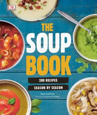 Księga zup: 200 przepisów, sezon po sezonie - The Soup Book: 200 Recipes, Season by Season
