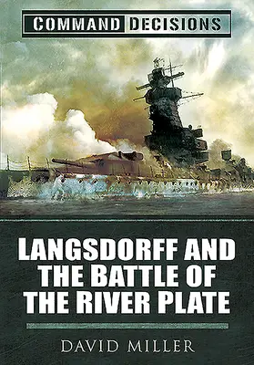 Decyzje dowództwa: Langsdorff i bitwa nad rzeką Plate - Command Decisions: Langsdorff and the Battle of the River Plate