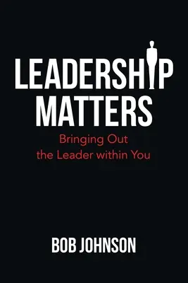 Przywództwo ma znaczenie: Wydobyć z siebie lidera - Leadership Matters: Bringing out the Leader Within You