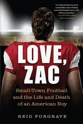 Love, Zac: Małomiasteczkowy futbol oraz życie i śmierć amerykańskiego chłopca - Love, Zac: Small-Town Football and the Life and Death of an American Boy