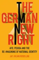 Niemiecka nowa prawica: Afd, Pegida i ponowne wyobrażenie tożsamości narodowej - The German New Right: Afd, Pegida and the Re-Imagining of National Identity