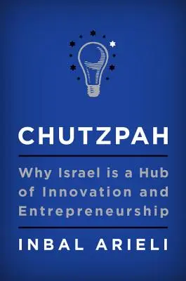 Chutzpah: Dlaczego Izrael jest centrum innowacji i przedsiębiorczości? - Chutzpah: Why Israel Is a Hub of Innovation and Entrepreneurship