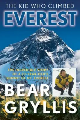 Dzieciak, który wspiął się na Everest: Niesamowita historia zdobycia szczytu Mt. Everest przez 23-latka, wydanie pierwsze - The Kid Who Climbed Everest: The Incredible Story Of A 23-Year-Old's Summit Of Mt. Everest, First Edition