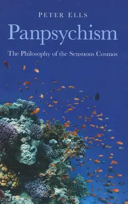 Panpsychizm: Filozofia zmysłowego kosmosu - Panpsychism: The Philosophy of the Sensuous Cosmos