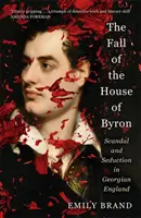 Upadek domu Byronów - skandal i uwodzenie w georgiańskiej Anglii - Fall of the House of Byron - Scandal and Seduction in Georgian England