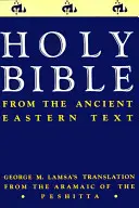 Biblia Starożytnego Wschodu: Tłumaczenia George'a M. Lamsy z aramejskiego tekstu Peszitty - Ancient Eastern Text Bible-OE: George M. Lamsa's Translations from the Aramaic of the Peshitta