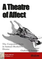 Teatr afektu - cielesny zwrot w dramacie Samuela Becketta - Theatre of Affect - The Corporeal Turn in Samuel Becketts Drama