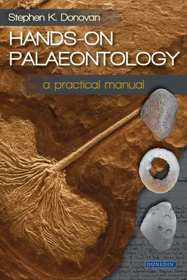 Paleontologia na wyciągnięcie ręki: Praktyczny podręcznik - Hands-On Palaeontology: A Practical Manual