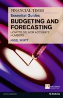 The Financial Times Essential Guide to Budgeting and Forecasting: Jak podawać dokładne liczby - The Financial Times Essential Guide to Budgeting and Forecasting: How to Deliver Accurate Numbers