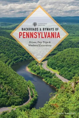 Backroads & Byways of Pennsylvania: Przejazdy, jednodniowe wycieczki i weekendowe wypady - Backroads & Byways of Pennsylvania: Drives, Day Trips & Weekend Excursions