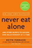 Nigdy nie jedz sam - i inne sekrety sukcesu, jeden związek na raz - Never Eat Alone - And Other Secrets to Success, One Relationship at a Time