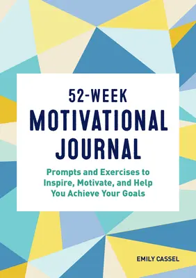 52-tygodniowy dziennik motywacyjny: Wskazówki i ćwiczenia inspirujące, motywujące i pomagające osiągnąć cele - 52-Week Motivational Journal: Prompts and Exercises to Inspire, Motivate, and Help You Achieve Your Goals