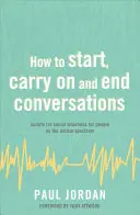 Jak rozpoczynać, prowadzić i kończyć rozmowy: Skrypty dotyczące sytuacji społecznych dla osób ze spektrum autyzmu - How to Start, Carry on and End Conversations: Scripts for Social Situations for People on the Autism Spectrum