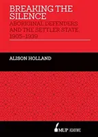 Przełamując ciszę - obrońcy Aborygenów i państwo osadnicze, 1905-1939 - Breaking the Silence - Aboriginal Defenders and the Settler State, 1905-1939