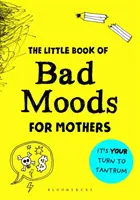 Little Book of Bad Moods for Mothers - Książka ćwiczeń, która uchroni cię przed popadnięciem w szaleństwo - Little Book of Bad Moods for Mothers - The activity book to save you from going bonkers