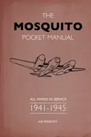 Mosquito Pocket Manual: Wszystkie znaki w służbie 1941-1945 - The Mosquito Pocket Manual: All Marks in Service 1941-1945
