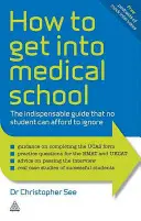 Jak dostać się do szkoły medycznej: Niezbędny przewodnik, którego żaden student nie może zignorować - How to Get Into Medical School: The Indispensable Guide That No Student Can Afford to Ignore