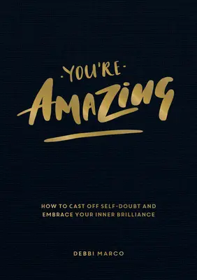 Jesteś niesamowity: jak odrzucić zwątpienie w siebie i objąć swój wewnętrzny blask - You're Amazing: How to Cast Off Self-Doubt and Embrace Your Inner Brilliance