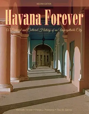 Havana Forever: Obrazkowa i kulturowa historia niezapomnianego miasta - Havana Forever: A Pictorial and Cultural History of an Unforgettable City